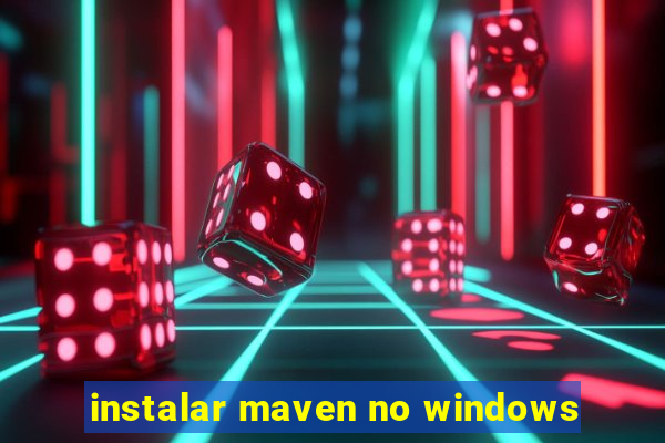 instalar maven no windows